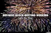 Business Block-Busting Weekend