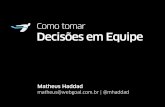 AgileTourBH 2014 - Matheus Haddad - Como tomar decisões em equipe
