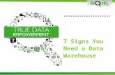 SEQUEL 7 Signs You Need a Data Warehouse