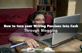 How to turn your Writing Passions Into Cash Through Blogging