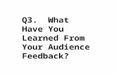 Q3.  What Have You Learned From Your Audience Feedback?