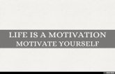 LIFE IS A MOTIVATION