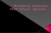 Movimento Dadaísmo- Prof. Altair Aguilar