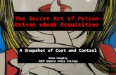 The Secret Art of Patron-Driven eBook Acquisition: A snapshot of Cost and Control