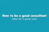 How to be a good consultant