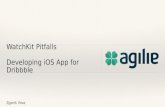 Watch kit pitfalls. developing iOS app for Dribbble