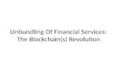Unbundling Of Financial Services: The Blockchain(s) Revolution