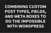 WordCamp Montreal 2015: Combining Custom Post Types, Fields, and Meta Boxes to do the Impossible with WordPress