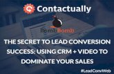 Contactually & BombBomb: The Secret to Lead Conversion Success: Using CRM + Video to Dominate Your Sales