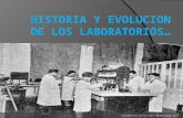 Historia y Evolucion de Los Laboratorios