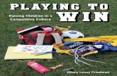 Playing to Win: Raising Children in a Competitive Culture By Hilary Levey Friedman