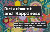 Detachment and Happiness - a few lessons for a happier everybody