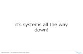 It's systems all the way down!