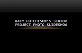 Katy Hutchison’s Senior Project Photo Slideshow