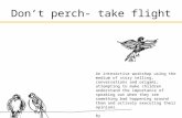Don't perch, take flight_interactive workshop