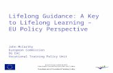 Lifelong Guidance: A Key to Lifelong Learning – EU Policy Perspective John McCarthy European Commission DG EAC Vocational Training Policy Unit.