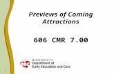 1 Previews of Coming Attractions 606 CMR 7.00. 2 Our Mission The Massachusetts Department of Early Education and Care provides the foundation that supports.
