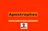 Apostrophes can be used to show possession In this lesson you will learn that apostrophes show possession. For example, the girls hat. OR Erins jacket.
