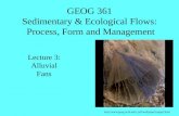 GEOG 361 Sedimentary & Ecological Flows: Process, Form and Management jeff/wallpaper2/page2.html Lecture 3: Alluvial Fans.