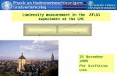1 Luminosity measurement in the ATLAS experiment at the LHC 26 November 2008 Per Grafstrom CERN.