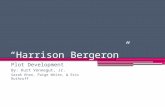 Harrison Bergeron Plot Development By: Kurt Vonnegut, Jr. Sarah Khan, Paige White, & Eric Ruthruff.