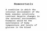 Homeostasis A condition in which the internal environment of the body remains relatively constant despite changes in the external environment. Examples.