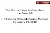 The Correct Way to Complete the Form I-9 HR Liaison Network Spring Meeting February 29, 2012.