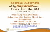 Aligning Assessment Tasks for the GAA Session 6 Georgia Alternate Assessment Unpacking the Standards Selecting the Target Skill for Assessment Prerequisite.