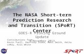 The NASA Short-term Prediction Research and Transition (SPoRT) Center GOES-R Proving Ground Update 4 November 2013 Contributions from: Kevin Fuell, Geoffrey.