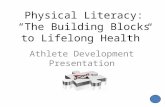 Physical Literacy: The Building Blocks to Lifelong Health Athlete Development Presentation.