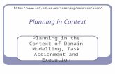 Planning in Context Planning in the Context of Domain Modelling, Task Assignment and Execution