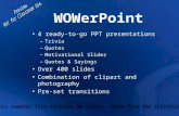 WOWerPoint 4 ready-to-go PPT presentations –Trivia –Quotes –Motivational Slides –Quotes & Sayings Over 400 slides Combination of clipart and photography.