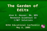 The Garden of Edits Alan R. Houser, MA, MPH Research Scientist II C/NET Solutions NCRA Educational Conference May 8, 2006.