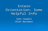 Intern Orientation- Some Helpful Info Seth Yandell Chief Resident.
