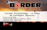 Customs Partnerships – A Focus On Container Security Christine Bradley Canada Border Services Agency (CBSA) Canadian High Commission.