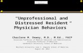 Unprofessional and Distressed Resident Physician Behaviors Charlene M. Dewey, M.D., M.Ed., FACP Associate Professor of Medical Education and Administration.
