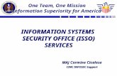 INFORMATION SYSTEMS SECURITY OFFICE (ISSO) SERVICES MAJ Carmine Cicalese CINC INFOSEC Support One Team, One Mission Information Superiority for America.