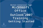 Microsoft ® Office Outlook ® 2007 Training: Getting Started Western Connecticut State University presents: