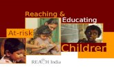 Reaching & Educating At-risk Children REA H India Reaching & Educating At-risk Children.