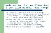 Welcome to the Los Altos Rod & Gun Club Manual Trap Range Please follow all the safety rules posted on the large sign at the Manual Trap range. Ask the.