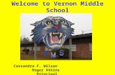 Welcome to Vernon Middle School Cassandra F. Wilson Roger Atkins Principal Assistant Principal