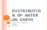 D ISTRIBUTION OF W ATER ON E ARTH Chapter 1C - Hydrology Messana Science 8