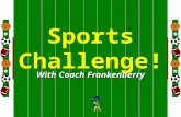 Welcome To Sports Challenge! With Coach Frankenberry.