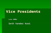 Vice Presidents Late 1800s Seth Vander Kooi. Various Presidents  : Andrew Johnson, Schuyler Colfax, Henry Wilson, William A. Wheeler, Chester A. Arthur,