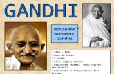 Mohandas “Mahatma” Gandhi ? 1869 - 1948 ? Born in India ? A Hindu ? Civil Rights Leader ? Practiced “Ahimsa” (non-violent resistance) ? Led India to independence.
