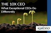 THE 10X CEO What Exceptional CEOs Do Differently