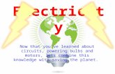 Electri city Now that youâ€™ve learned about circuits, powering bulbs and motors, lets combine this knowledge with saving the planet