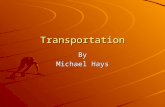 Transportation By Michael Hays. Evolution of Transportation HOW HAS TRANSPORTATION EVOLVED? –By foot –By water –By railroad –By automobiles –By airplanes.