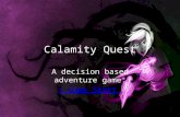 Calamity Quest A decision based adventure game. > Game Start.