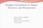 1 Budget Formulation in Nepal: Practices and Weaknesses Bijaya Acharya Adhikari MED 08003 Ministry of Finance,Nepal 10July, 2009.